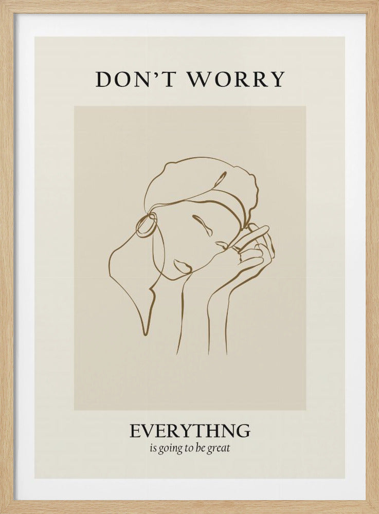 A framed motivational poster featuring a minimalist line drawing of a person's face. On a beige background, text at the top reads 'DON'T WORRY' and text at the bottom reads 'EVERYTHING is going to be great'. The central artwork is a continuous brown line depicting a person with closed eyes, wearing a beret and hoop earring, and resting their chin on their hands. Wall Art