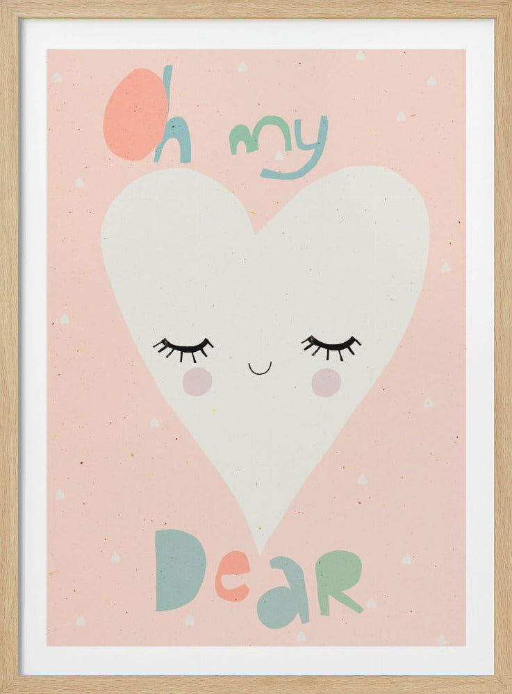 A cute children's art print featuring a large white heart with a sleeping face on a soft pink background. The phrase 'Oh my Dear' is written in playful, pastel-colored letters around the heart. Artwork