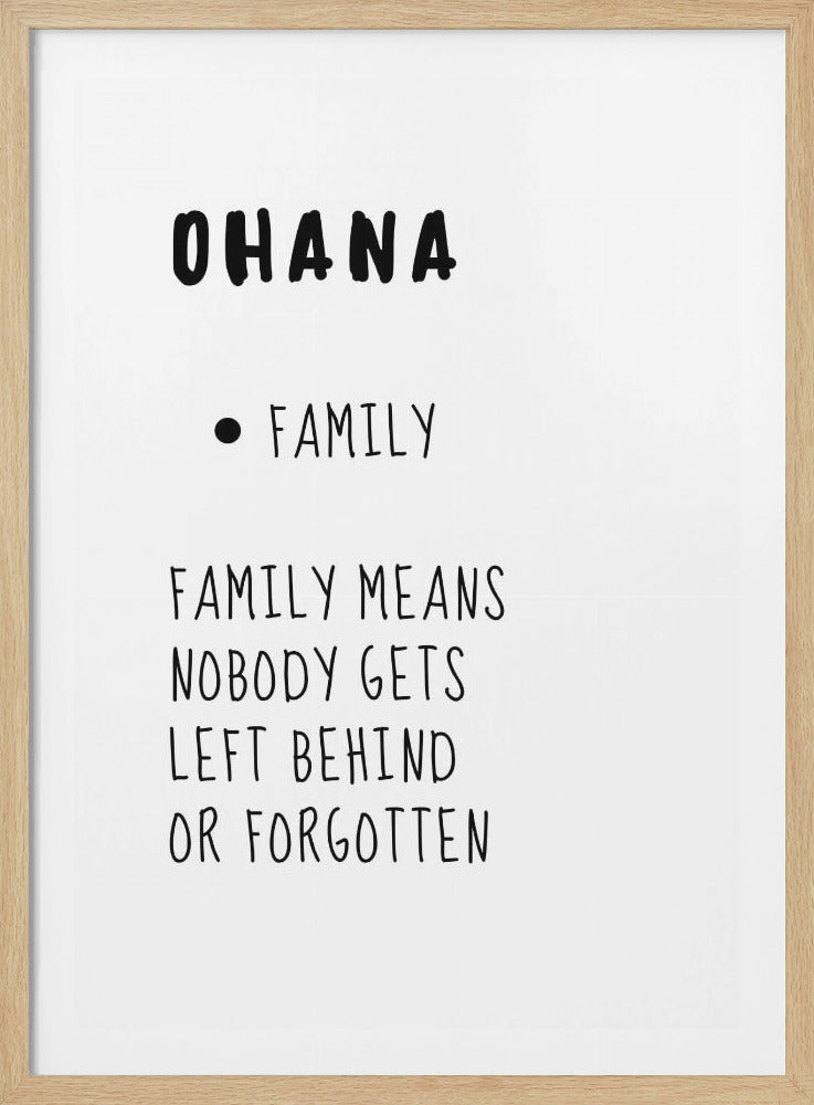A minimalist black and white wall art print inside a black frame. It features the word 'OHANA' at the top, followed by '• FAMILY', and the quote 'FAMILY MEANS NOBODY GETS LEFT BEHIND OR FORGOTTEN' in a simple, handwritten-style font. Print