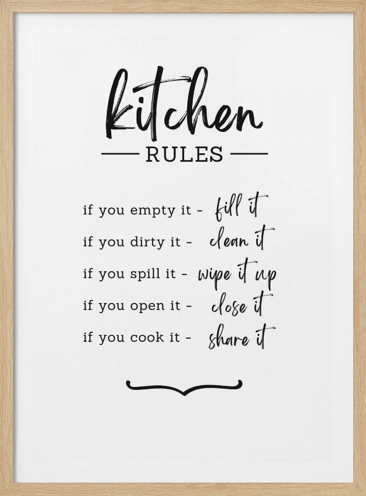 A black and white typographic print in a thin black frame titled 'Kitchen RULES'. Below the title is a list of five rules: 'if you empty it - fill it', 'if you dirty it - clean it', 'if you spill it - wipe it up', 'if you open it - close it', and 'if you cook it - share it'. The poster uses a mix of a clean sans-serif font and a modern calligraphy script. Artwork