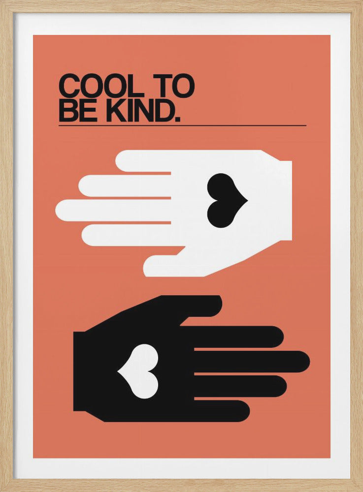 A motivational poster with a salmon-colored background and a thin black frame. At the top, the text 'COOL TO BE KIND.' is written in a bold, black, sans-serif font. Below the text are two stylized, graphic hands. The top hand is white with a black heart on its palm, and the bottom hand is black with a white heart on its palm. Artwork