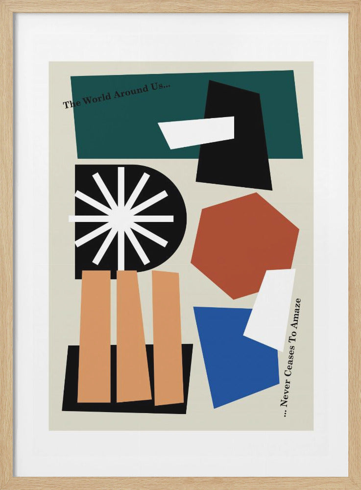 A framed abstract art print featuring a collage of geometric shapes in teal, rust-orange, blue, black, and white on a cream background. The composition includes text that reads 'The World Around Us... Never Ceases To Amaze' in a simple black font, adding to its mid-century modern aesthetic. Artwork