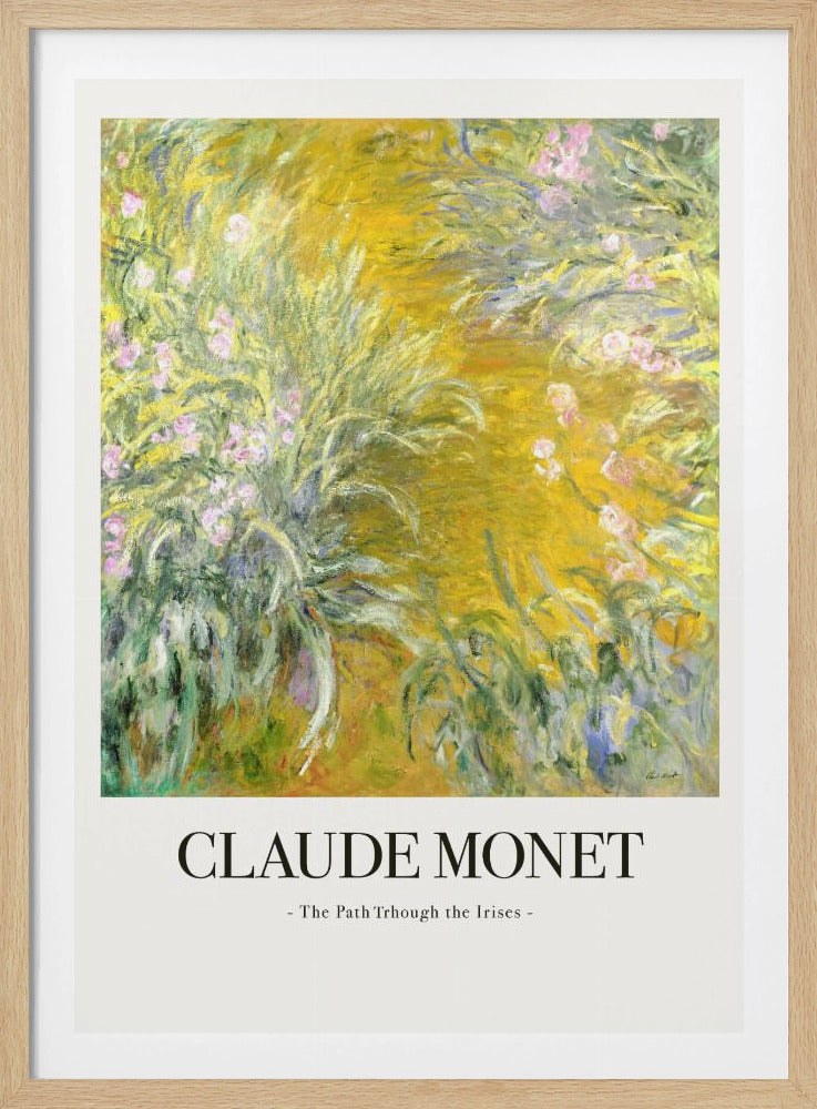 A framed art print of Claude Monet's impressionist painting, 'The Path Through the Irises'. The artwork features a vibrant garden scene with lush green foliage and pink flowers against a golden-yellow background. Below the painting, the text 'CLAUDE MONET - The Path Through the Irises -' is displayed on a white mat. Artwork
