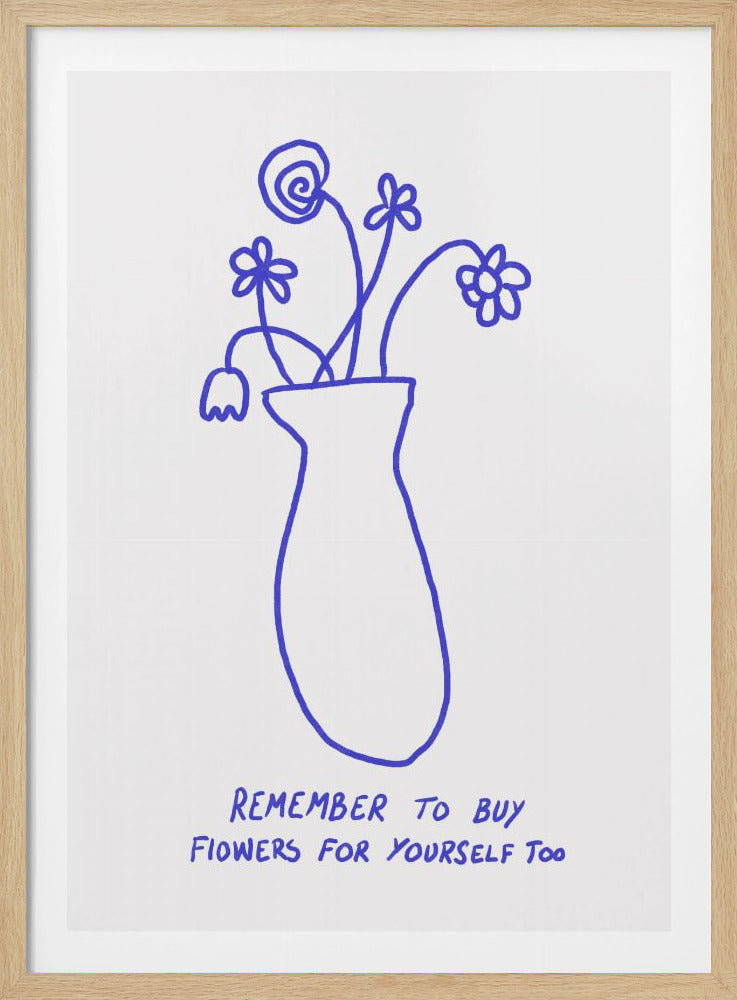 A minimalist blue line drawing of a vase with five simple flowers on a white background. Below the drawing, handwritten text in the same blue reads 'REMEMBER TO BUY FIOWERS FOR YOURSELF Too'. The entire piece is framed in a simple black frame. Poster