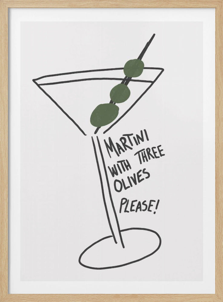A minimalist black line art drawing of a martini glass on a white background, garnished with three green olives on a cocktail pick. Handwritten text next to the stem reads 'MARTINI WITH THREE OLIVES PLEASE!'. Poster