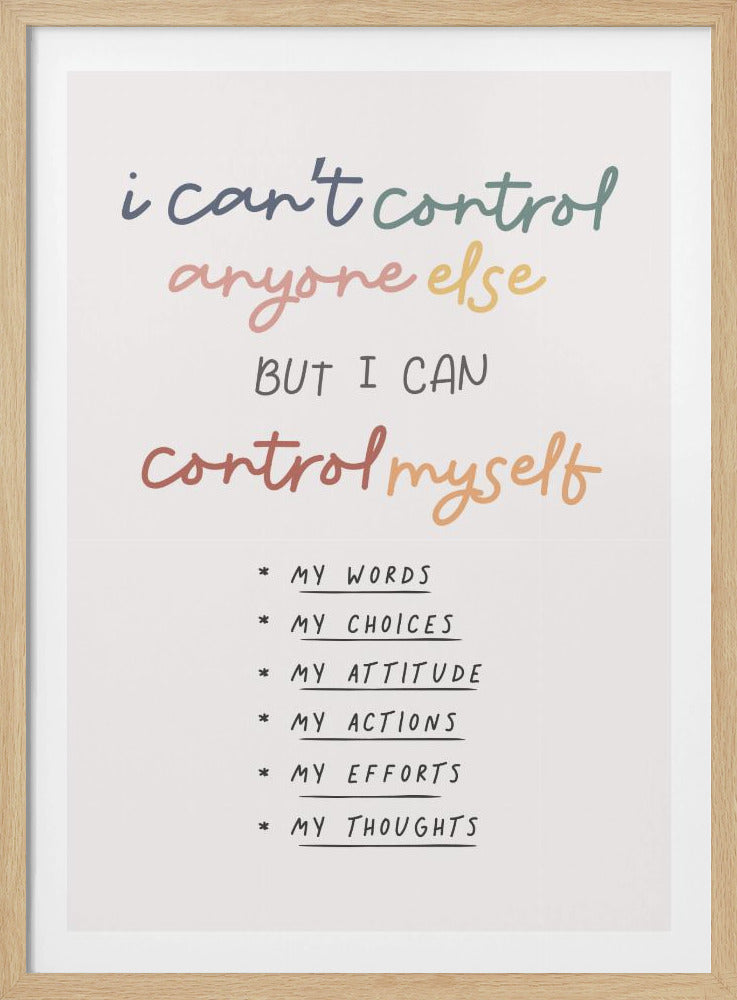 A framed inspirational poster with a white background. The quote 'i can't control anyone else BUT I CAN control myself' is written in a colorful, handwritten font. Below is a bulleted list in black text detailing what can be controlled: My Words, My Choices, My Attitude, My Actions, My Efforts, My Thoughts. Print