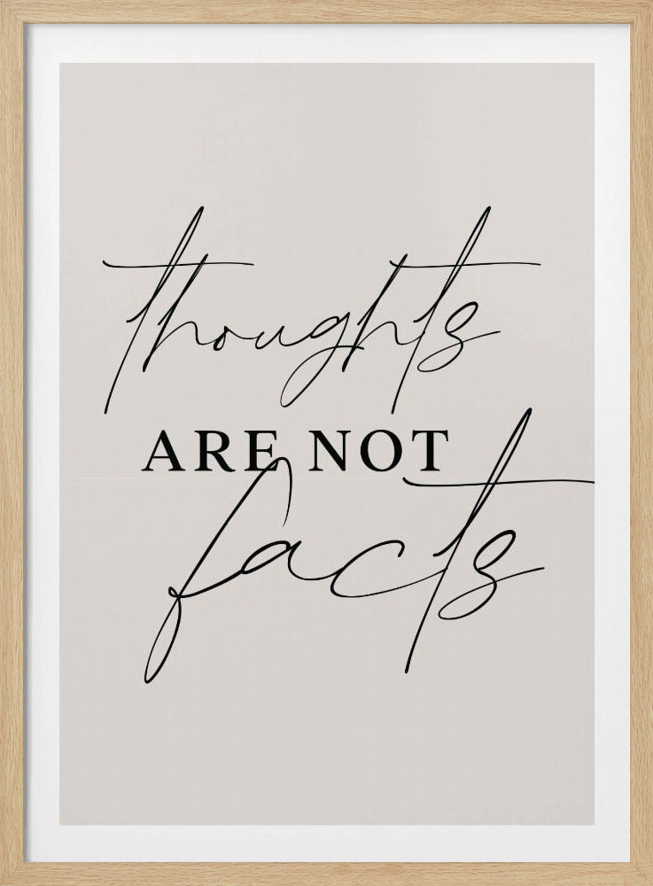 A framed minimalist art print with an off-white background and black text. The quote reads 'thoughts ARE NOT facts,' with 'thoughts' and 'facts' written in a flowing script and 'ARE NOT' in a simple, uppercase serif font. Wall Art