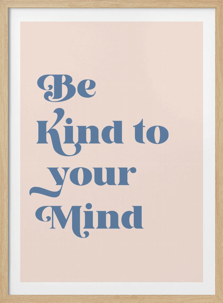 A framed art print featuring the text 'Be Kind to your Mind' in a decorative blue serif font against a pale pink background. The overall style is calm and retro. Artwork
