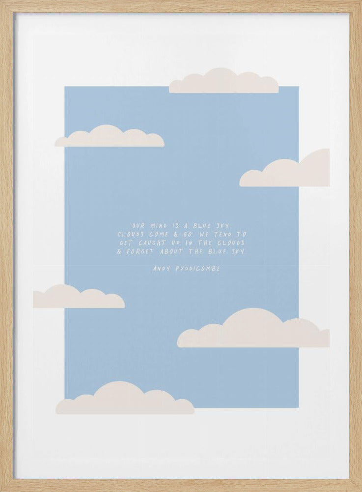 A framed art print featuring a light blue square background with several simple, cream-colored clouds. In the center is a quote by Andy Puddicombe in a white, handwritten-style font that reads, 'Our mind is a blue sky, clouds come & go. We tend to get caught up in the clouds & forget about the blue sky.' The artwork has a white mat and a thin black frame. Poster