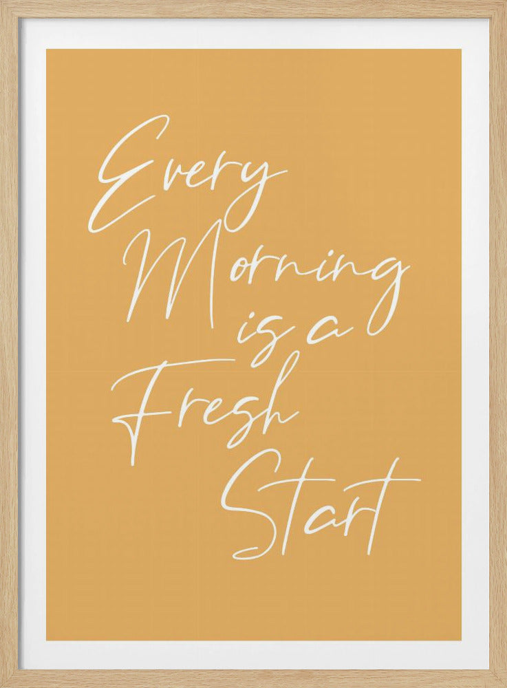 A motivational poster with a mustard yellow background and a thin black frame. The text 'Every Morning is a Fresh Start' is written in a delicate, white, cursive script. Wall Art