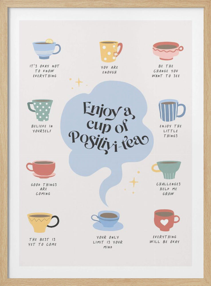 A motivational poster with a central, light blue cloud-like shape that reads 'Enjoy a cup of Positivi-tea'. Surrounding this are ten colorful, illustrated teacups, each with its own inspirational phrase beneath it, such as 'You are enough', 'Believe in yourself', and 'Everything will be okay'. The art style is whimsical and positive on an off-white background. Print