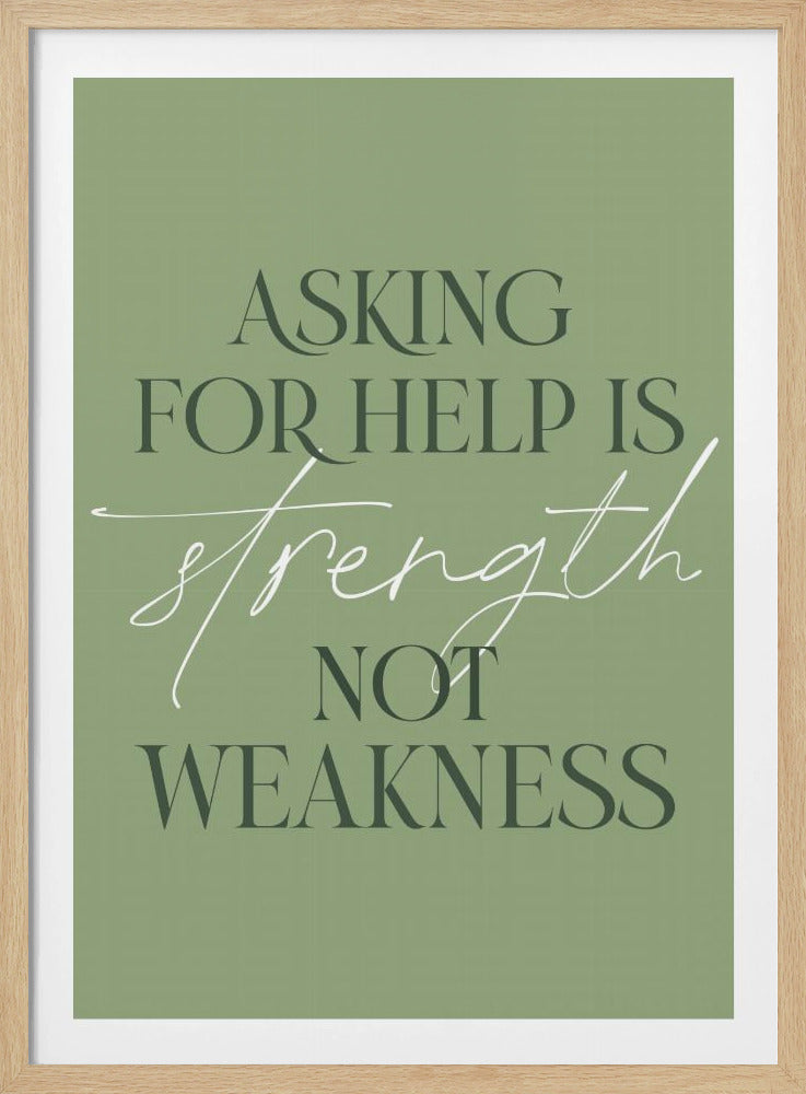 A motivational poster with a sage green background in a thin black frame. The quote 'Asking for help is strength not weakness' is written in a mix of dark green serif font and a contrasting white script font for the word 'strength'. Decor