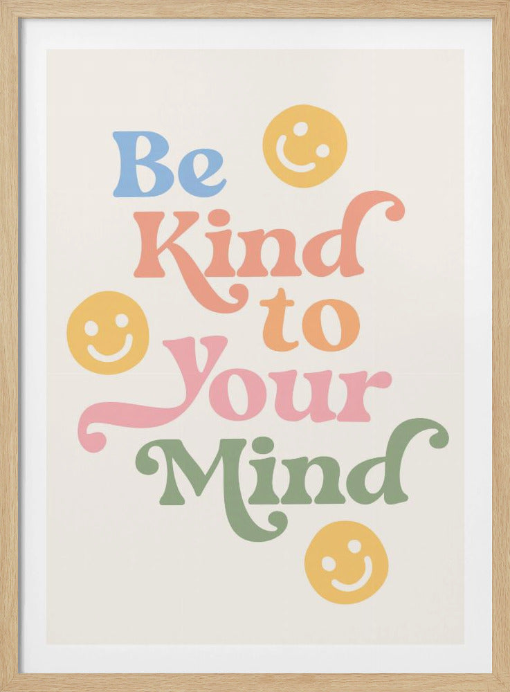 An inspirational art print with the phrase 'Be Kind to Your Mind' in a retro, curvy font. The words are colored in pastel shades of blue, orange, pink, and green, arranged playfully on an off-white background with several yellow smiley faces. Poster