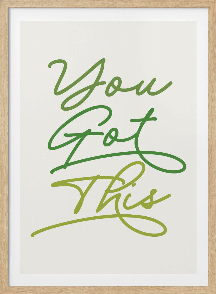 A motivational art print with the phrase 'You Got This' in a flowing green script font. The words are stacked vertically against a white background and enclosed in a thin black frame. 'You' and 'This' are in a light lime green, while 'Got' is in a darker kelly green. Artwork