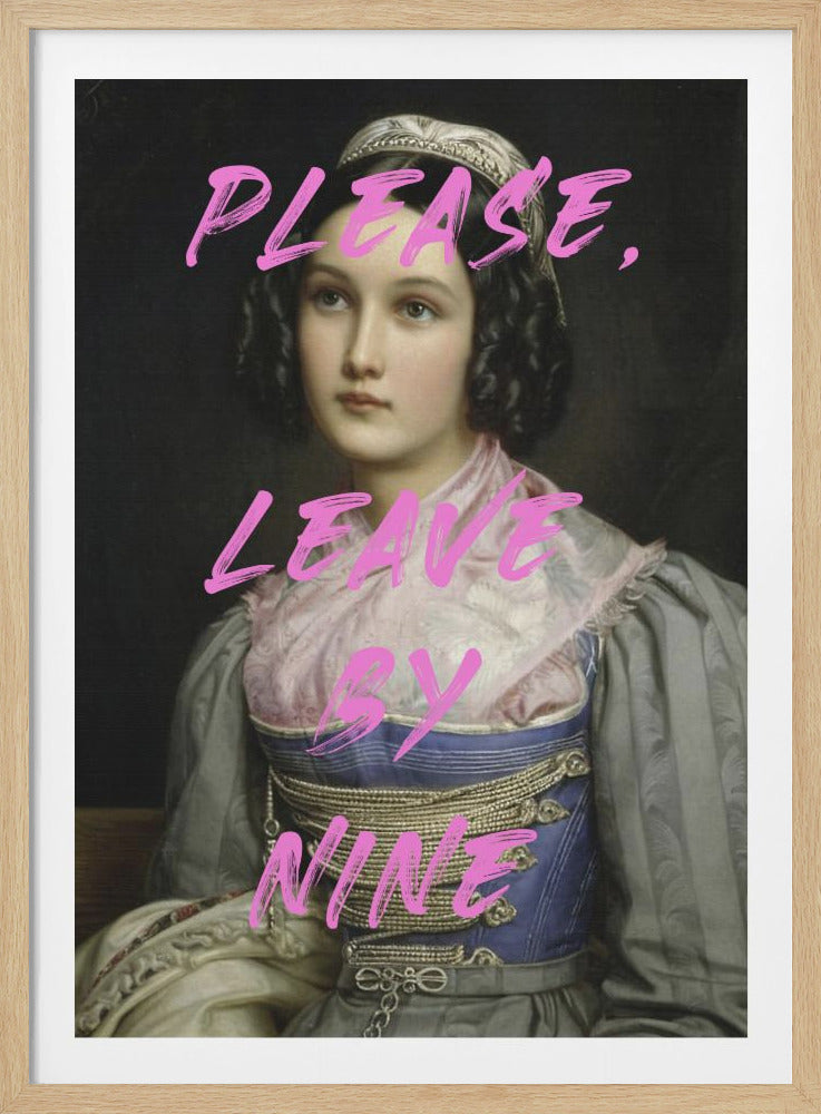 A classic portrait of a demure young woman in historical attire, with the phrase 'PLEASE, LEAVE BY NINE' written over it in bold, pink, brushstroke letters. The juxtaposition creates a humorous, modern take on a vintage piece. Artwork