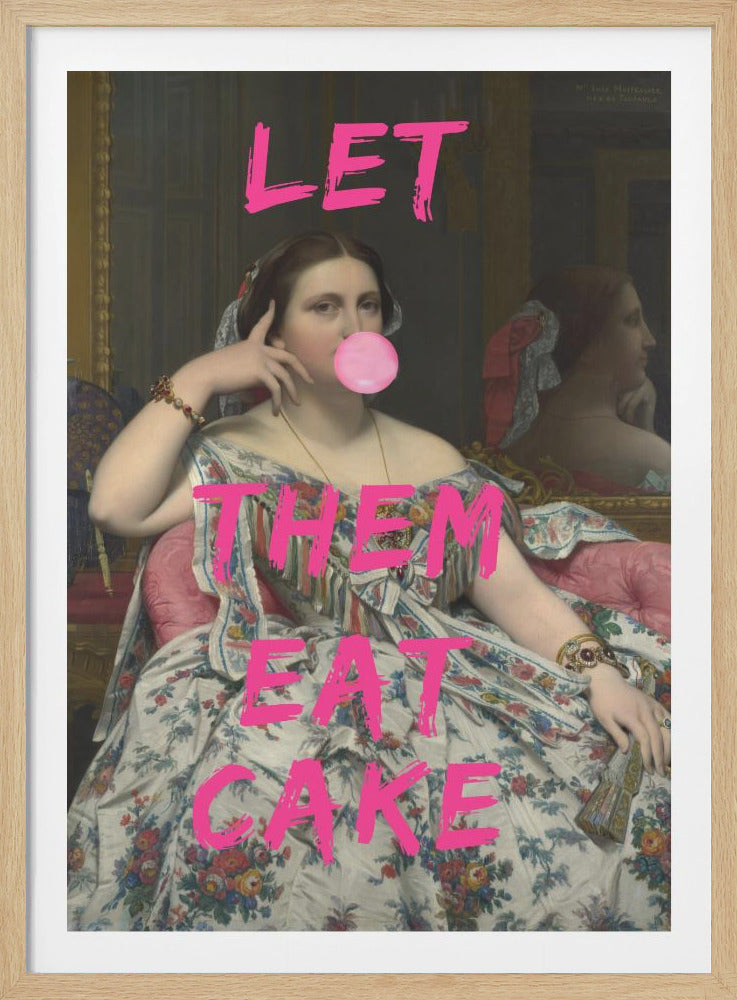 A classical portrait of a woman in a floral gown is altered with modern elements. She is blowing a pink bubblegum bubble, and the words 'LET THEM EAT CAKE' are written across the image in large, bright pink, brushstroke-style letters. Decor