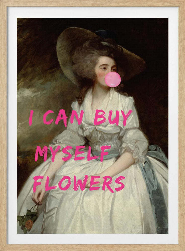 A classical oil painting portrait of a woman in an 18th-century white gown and a large hat, humorously altered with modern elements. She is blowing a large pink bubble gum bubble, and the phrase 'I CAN BUY MYSELF FLOWERS' is printed over the image in bold, bright pink letters. Print