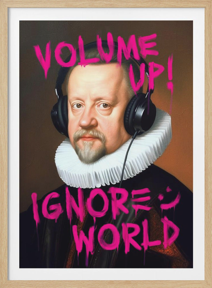 A classical portrait of a man with a goatee and a white ruffled collar, digitally altered to show him wearing modern black headphones. Bright pink graffiti is spray-painted over the image, reading 'VOLUME UP!' at the top and 'IGNORE WORLD' at the bottom. Wall Art