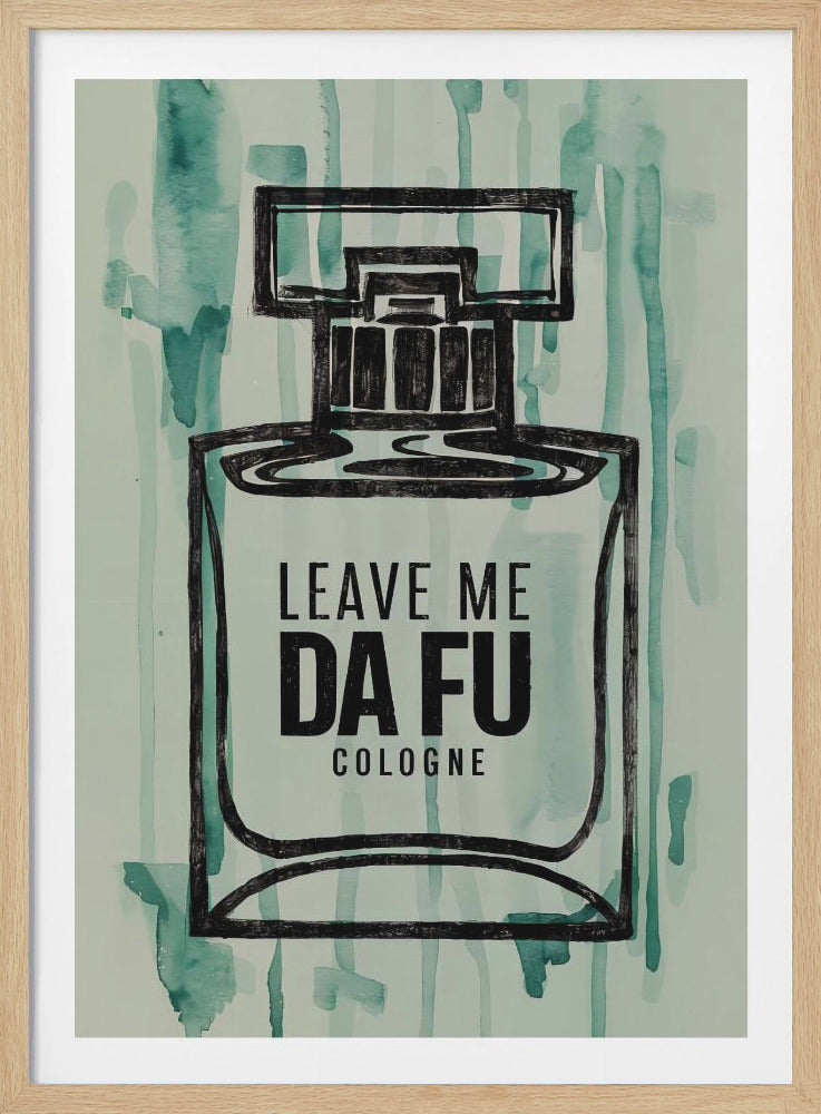 A framed art print of a black outlined cologne bottle against a light green background with darker green watercolor streaks. Inside the bottle, the text reads 'LEAVE ME DA FU COLOGNE' in bold black letters. Decor