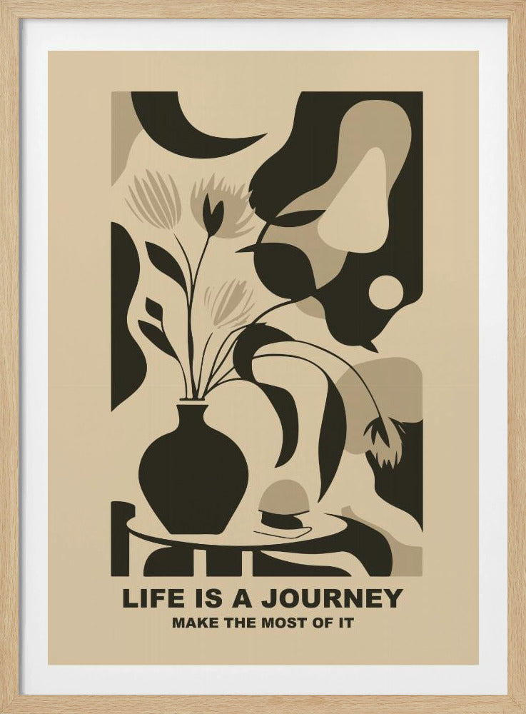A framed abstract art print in a neutral color palette. It depicts a stylized still life with a dark vase of flowers on a table, set against a background of large, organic shapes in beige, taupe, and dark brown. Below the image, the motivational quote 'LIFE IS A JOURNEY' and 'MAKE THE MOST OF IT' is printed in a bold, dark font. Artwork