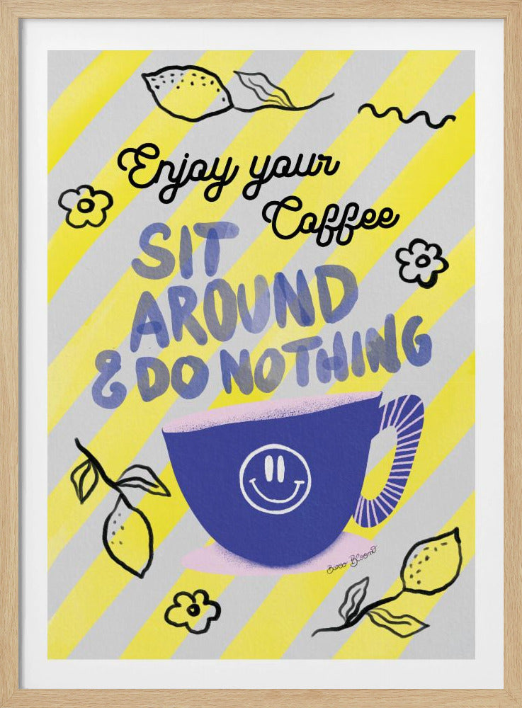 An illustrative poster with a yellow and gray diagonal striped background. It features the text 'Enjoy your Coffee SIT AROUND & DO NOTHING' in a mix of cursive and block lettering. Below the text is a large blue coffee cup with a smiley face on it. The poster is decorated with small, simple drawings of lemons and flowers. Decor
