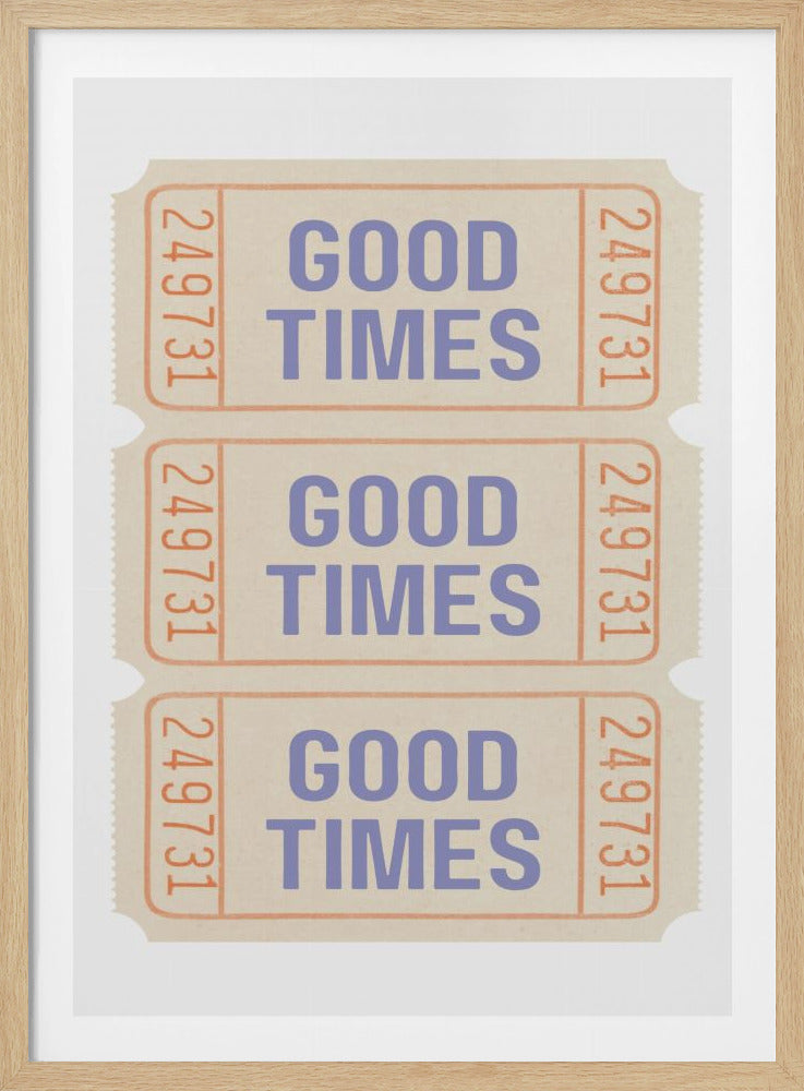 A framed art print featuring three vertically stacked vintage-style tickets. Each beige ticket has the words 'GOOD TIMES' in purple text, with orange borders and the number '249731' on the stubs. Poster