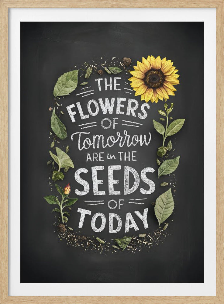 An inspirational poster with a black chalkboard background. The quote 'The flowers of tomorrow are in the seeds of today' is written in a white, stylized chalk font. The text is framed by a border of realistic green leaves, scattered seeds, a small sprouting plant, and a large, bright yellow sunflower. Artwork