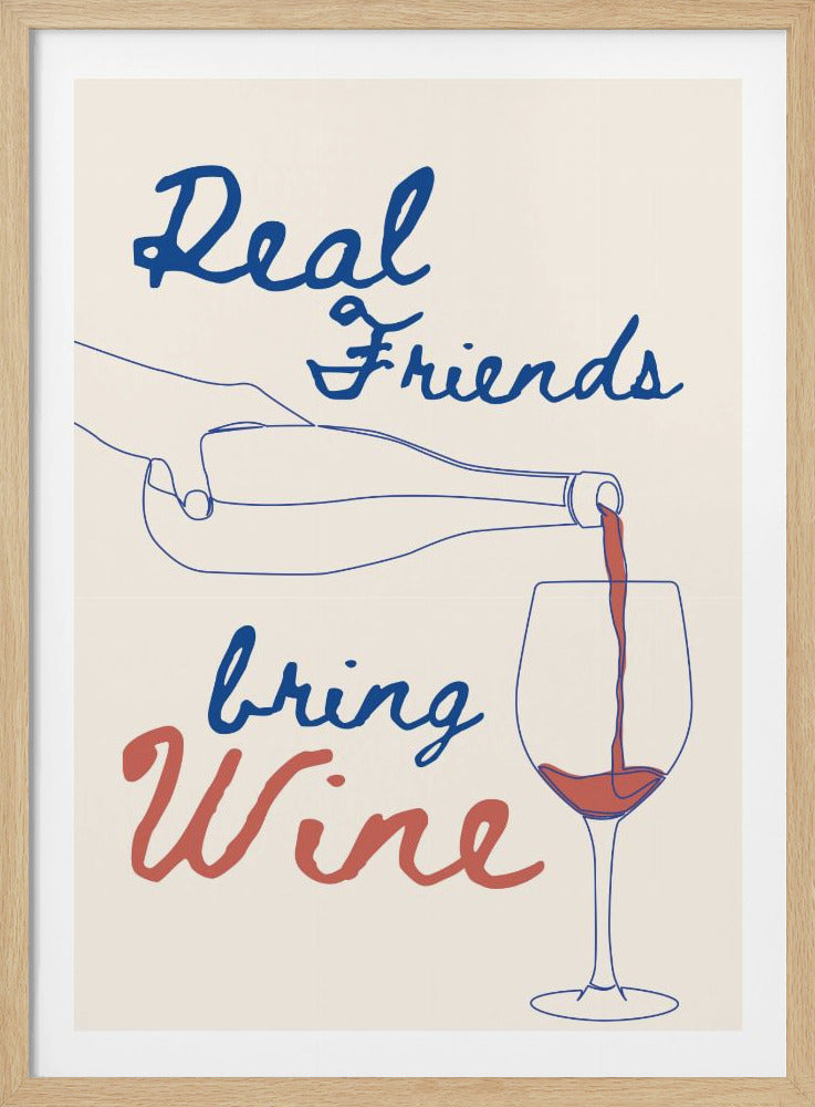 A minimalist art print with a cream background featuring the phrase 'Real Friends bring Wine'. The text is in a handwritten script, with 'Real Friends' and 'bring' in blue, and 'Wine' in a reddish-brown. A blue line drawing depicts a hand pouring red wine from a bottle into a glass. Print