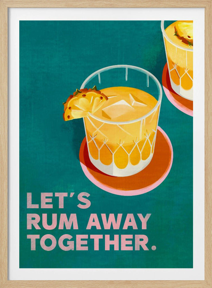 A retro-style illustration of two yellow cocktails in patterned glasses, garnished with pineapple wedges, on pink and orange coasters. The background is a solid teal color. At the bottom, the phrase 'LET'S RUM AWAY TOGETHER.' is written in a bold, pink, sans-serif font. Print