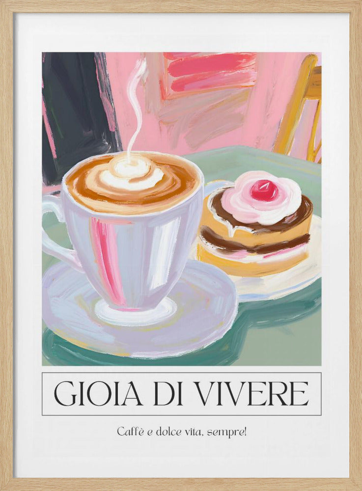 A painterly illustration of a steaming cup of cappuccino and a small cake with a cherry, set on a green table. The poster has a white border at the bottom with the Italian text 'GIOIA DI VIVERE' and 'Caffè e dolce vita, sempre!', all enclosed in a thin black frame. Artwork