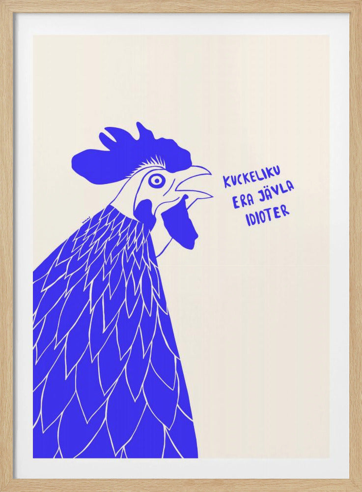 A graphic illustration of a rooster in profile, rendered in bold blue and white against a cream-colored background. The rooster has its beak open as if crowing, and next to it is the phrase in Swedish: 'KUCKELIKU ERA JÄVLA IDIOTER'. The image is shown within a black frame. Poster