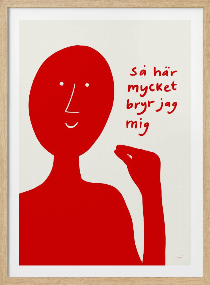 A minimalist poster with a solid red, stylized figure against a white background. The figure has a simple smiling face and holds its thumb and forefinger together to show a tiny amount. Next to the figure is Swedish text that reads 'Så här mycket bryr jag mig', which translates to 'This is how much I care'. Decor