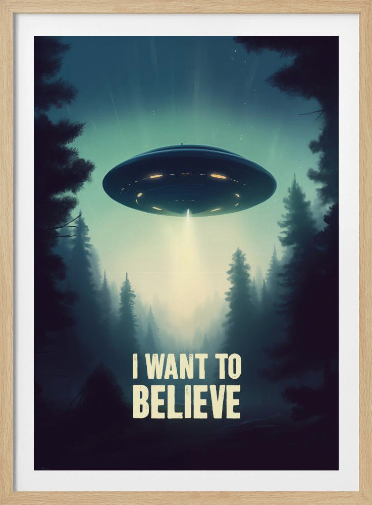 A poster depicting a classic flying saucer UFO hovering in the night sky over a misty evergreen forest. A bright beam of light emanates from the bottom of the craft. Below the scene, the iconic phrase 'I WANT TO BELIEVE' is printed in large, bold letters. Print