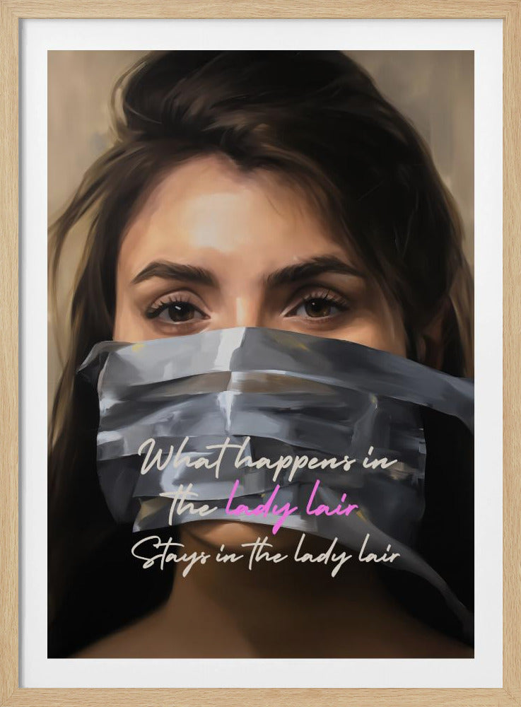 A framed portrait painting of a woman with intense brown eyes and dark hair. Her mouth is covered by a piece of grey duct tape, on which the phrase 'What happens in the lady lair Stays in the lady lair' is written in a white and pink cursive font. Wall Art