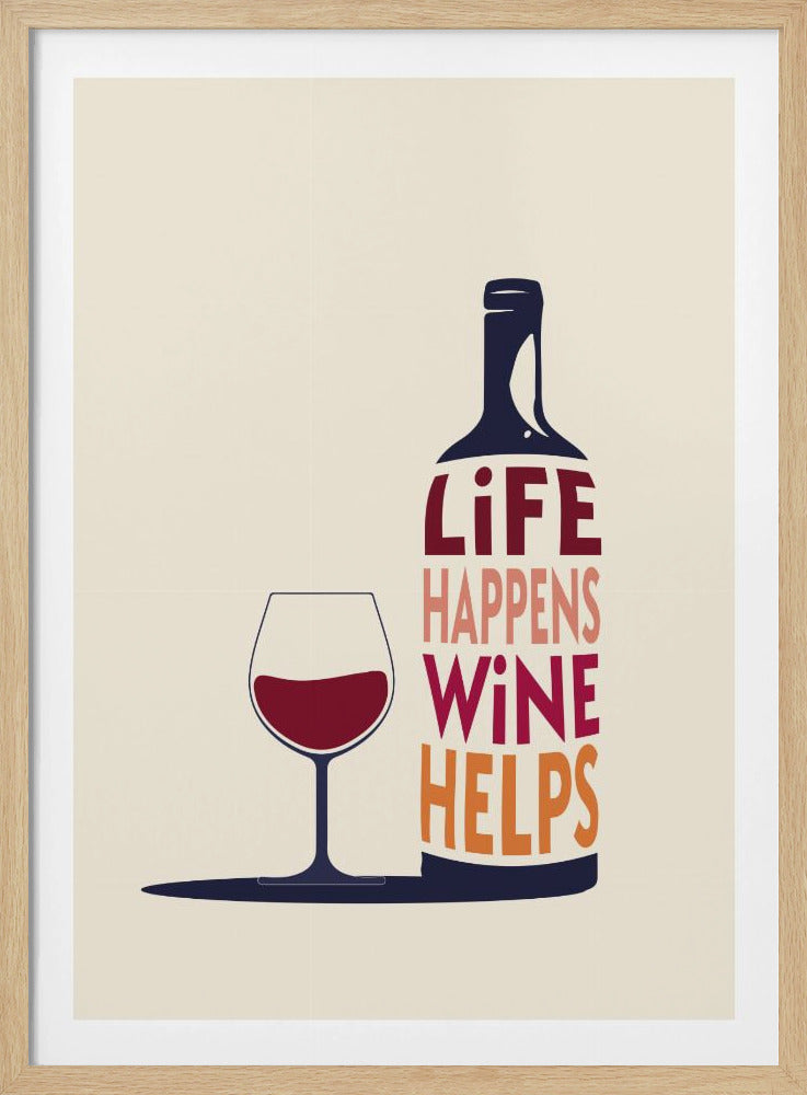 A framed graphic art piece featuring a wine bottle and a glass of red wine on a cream background. The bottle is shaped to contain the text 'LIFE HAPPENS WINE HELPS' in colorful, stacked typography. Artwork