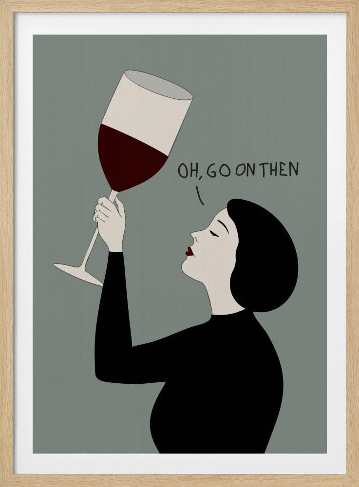 A minimalist illustration of a woman in profile with short black hair and red lipstick. She is wearing a black top and has her eyes closed as she raises a large glass of red wine. Above her, the text reads, 'OH, GO ON THEN' against a muted gray-green background. Decor