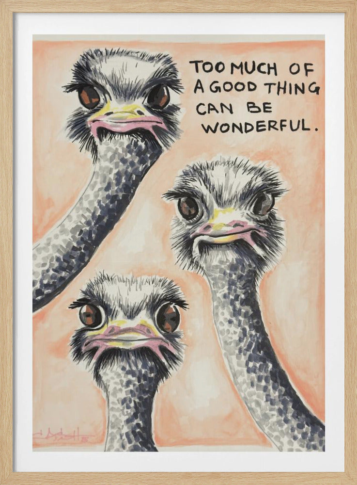 A whimsical painting of three cartoonish ostriches with large, curious eyes against a soft peach background. In the upper right corner, the text 'Too much of a good thing can be wonderful.' is written in a handwritten style. Decor