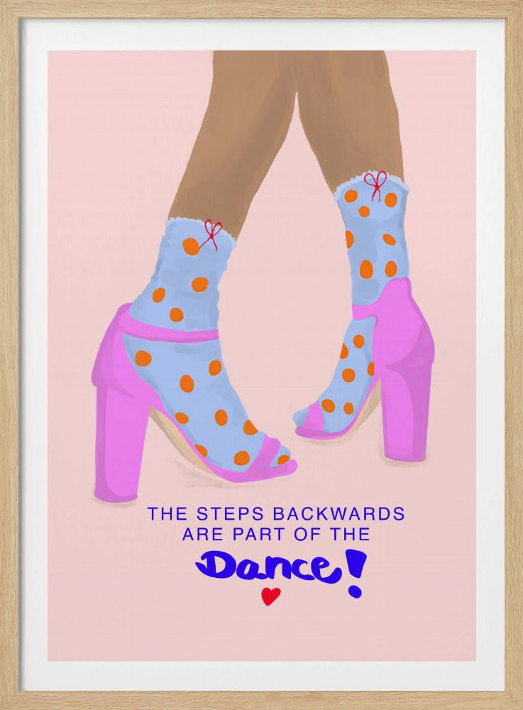 An illustration of a person's lower legs and feet wearing bright pink block heels over light blue and orange polka-dotted socks against a pale pink background. Below the feet is the inspirational quote 'The steps backwards are part of the Dance!'. Print