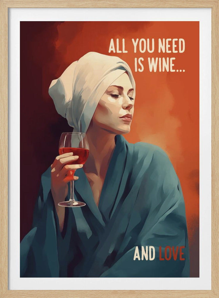A stylized illustration of a woman with a white towel on her head and wearing a blue robe, holding a glass of red wine with a serene expression. The background is orange, and the poster reads 'ALL YOU NEED IS WINE... AND LOVE'. Artwork