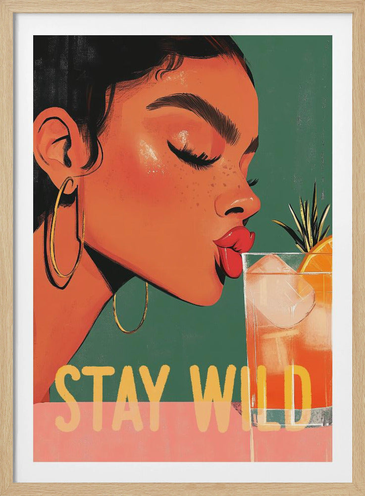 A vibrant illustration of a woman with dark hair and gold hoop earrings, closing her eyes as she leans in to sip a refreshing orange cocktail. The words 'STAY WILD' are written in bold yellow font across the bottom of the image. Print