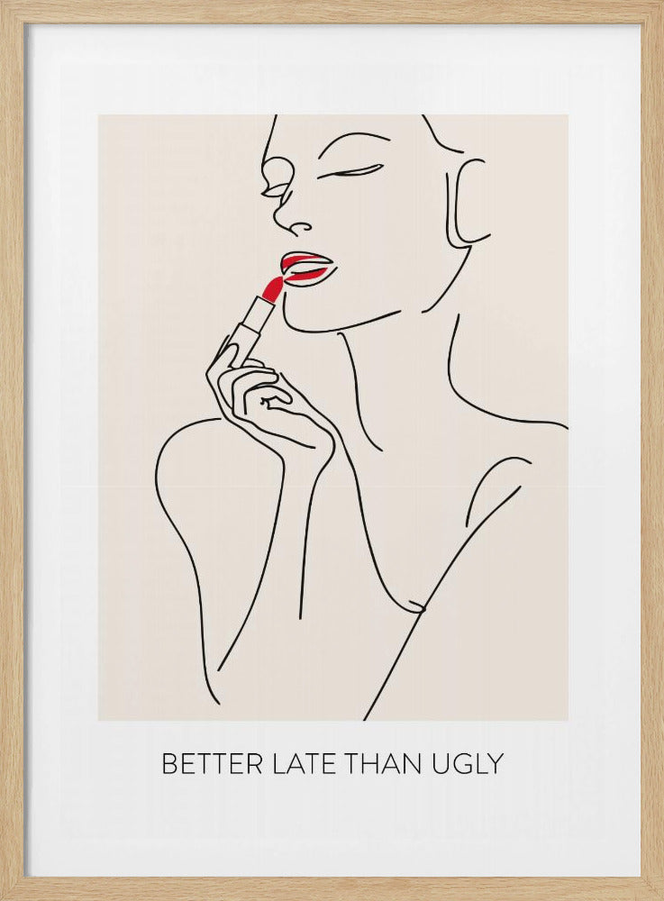 A minimalist line art poster of a woman with her eyes closed, applying bright red lipstick. The artwork is primarily black line on a beige background, with the red lipstick being the only spot of color. Below the image is the text 'BETTER LATE THAN UGLY' in a black sans-serif font. The poster is shown in a black frame. Print