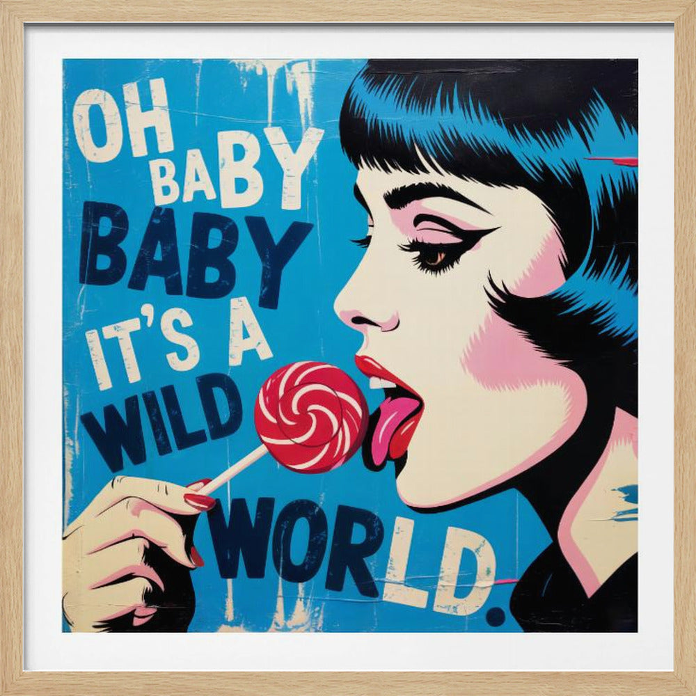 A pop art illustration of a woman with blue-black hair in profile, licking a red and white swirled lollipop against a bright blue background with the text 'OH BABY BABY IT'S A WILD WORLD'. Print
