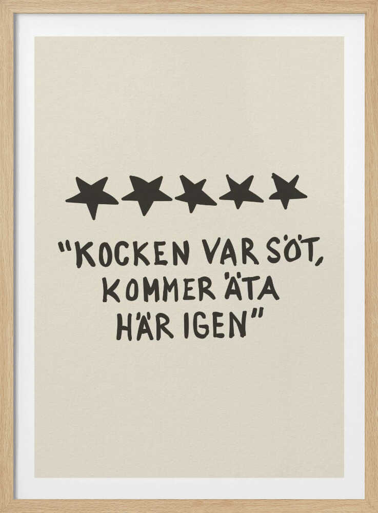 A framed poster with a light beige background featuring a humorous restaurant review in Swedish. Above the text are five hand-drawn black stars. The text, in a casual, hand-written font, reads: "KOCKEN VAR SÖT, KOMMER ÄTA HÄR IGEN", which translates to "The chef was cute, will eat here again." Poster