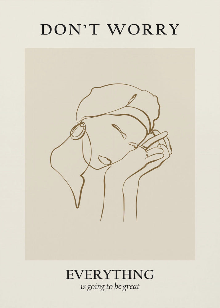 A framed motivational poster featuring a minimalist line drawing of a person's face. On a beige background, text at the top reads 'DON'T WORRY' and text at the bottom reads 'EVERYTHING is going to be great'. The central artwork is a continuous brown line depicting a person with closed eyes, wearing a beret and hoop earring, and resting their chin on their hands. Wall Art