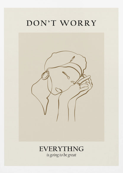 A framed motivational poster featuring a minimalist line drawing of a person's face. On a beige background, text at the top reads 'DON'T WORRY' and text at the bottom reads 'EVERYTHING is going to be great'. The central artwork is a continuous brown line depicting a person with closed eyes, wearing a beret and hoop earring, and resting their chin on their hands. Wall Art