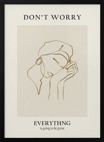 A framed motivational poster featuring a minimalist line drawing of a person's face. On a beige background, text at the top reads 'DON'T WORRY' and text at the bottom reads 'EVERYTHING is going to be great'. The central artwork is a continuous brown line depicting a person with closed eyes, wearing a beret and hoop earring, and resting their chin on their hands. Wall Art