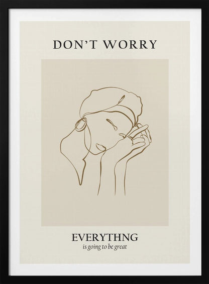 A framed motivational poster featuring a minimalist line drawing of a person's face. On a beige background, text at the top reads 'DON'T WORRY' and text at the bottom reads 'EVERYTHING is going to be great'. The central artwork is a continuous brown line depicting a person with closed eyes, wearing a beret and hoop earring, and resting their chin on their hands. Wall Art