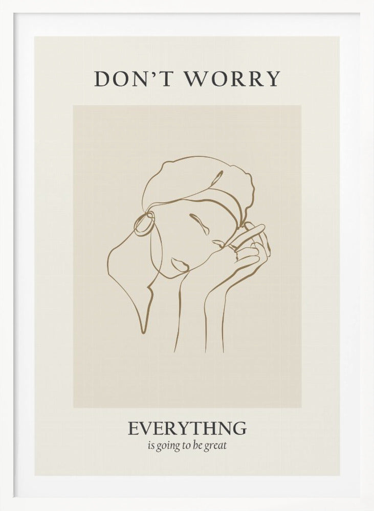A framed motivational poster featuring a minimalist line drawing of a person's face. On a beige background, text at the top reads 'DON'T WORRY' and text at the bottom reads 'EVERYTHING is going to be great'. The central artwork is a continuous brown line depicting a person with closed eyes, wearing a beret and hoop earring, and resting their chin on their hands. Wall Art