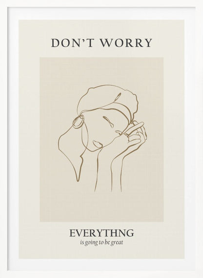 A framed motivational poster featuring a minimalist line drawing of a person's face. On a beige background, text at the top reads 'DON'T WORRY' and text at the bottom reads 'EVERYTHING is going to be great'. The central artwork is a continuous brown line depicting a person with closed eyes, wearing a beret and hoop earring, and resting their chin on their hands. Wall Art