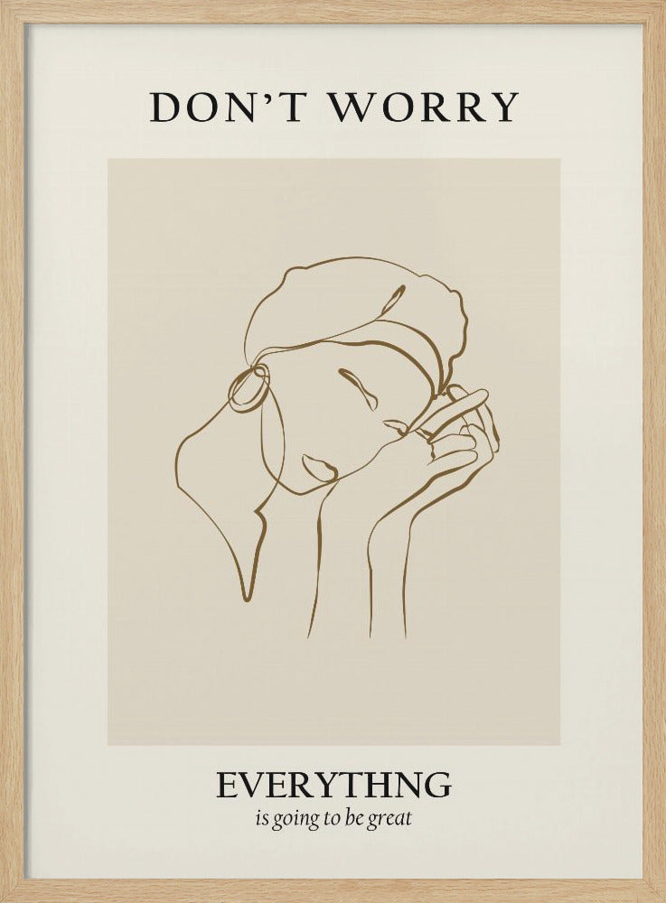 A framed motivational poster featuring a minimalist line drawing of a person's face. On a beige background, text at the top reads 'DON'T WORRY' and text at the bottom reads 'EVERYTHING is going to be great'. The central artwork is a continuous brown line depicting a person with closed eyes, wearing a beret and hoop earring, and resting their chin on their hands. Wall Art